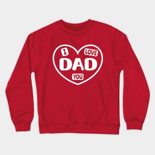 I Love You Dad Crewneck Sweatshirt